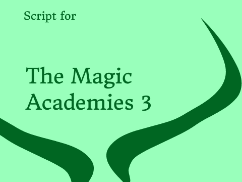 The Magic Academies Ep. 3 Script