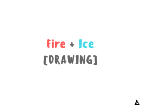 Fire + Ice [DRAWING]
