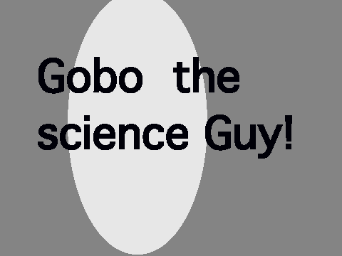 Gobo the science Guy!