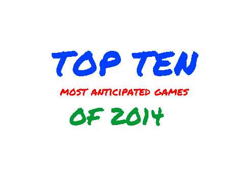 My Top Ten Anticipated Games of 2014