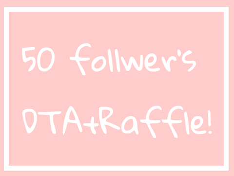 50 followers DTA+Raffle!