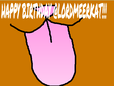 Happy birthday @LordMeerkat! (For December 5th, ik it's early, deal with it)