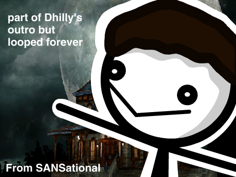 part of dhilly's outro looped forever