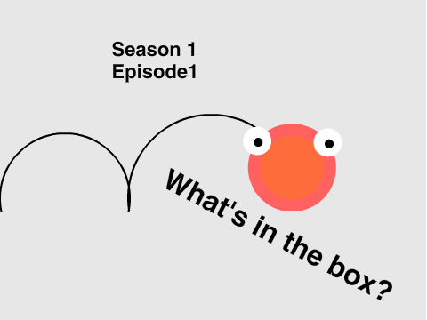 Animations. S1 E1 What's in the Box?