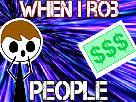 When I Rob People