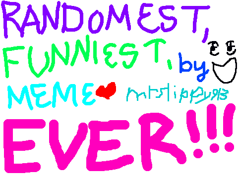 THErandomest,funniestmemeEVER!!!!!!![1]