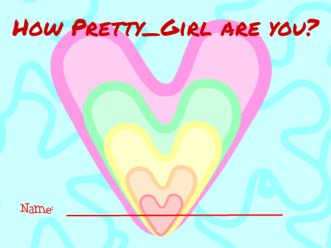 How ❤Pretty_Girl❤ are YOU? (•‿•)