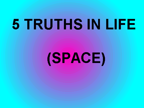5 truths in life, and an update
