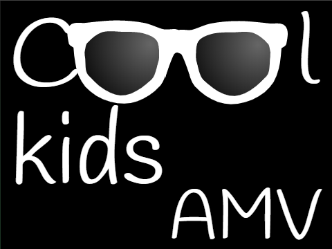 ~ Cool Kids AMV ~ WIP ~