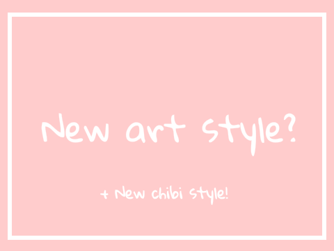 New art style?+ new chibi style!