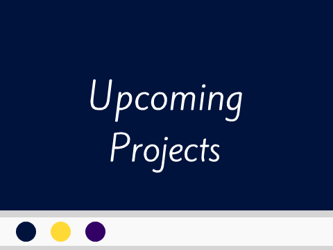Upcoming Projects