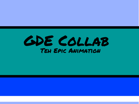 The GDE Animation Collab | i know what im doing