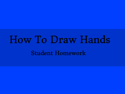  ~/ HOMEWORK \~ How To Draw Hands