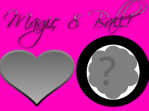 Magic 8 ball!