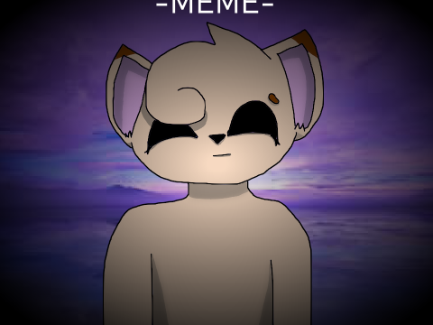 a bad lazy meme that will never be finished