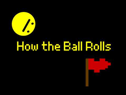 How the Ball Rolls
