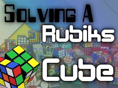 Solving A Rubiks Cube