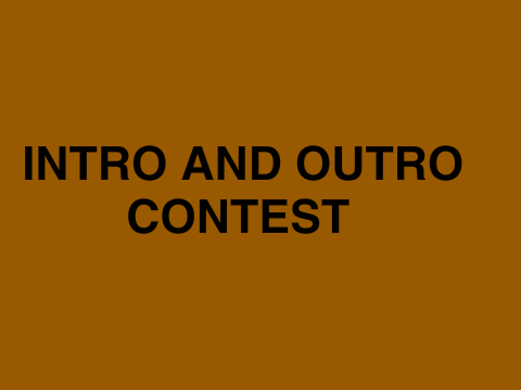 Intro and Outro Contest (CANCELLED)