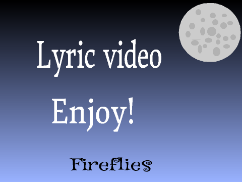 Fireflies LYRIC VIDEO!!!!!!!!!   DONT REMIX!!