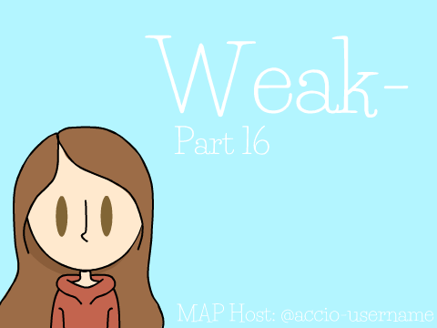 W E A K || Part 16 || LOOP
