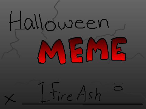Halloween OC MEME -- IFireAsh