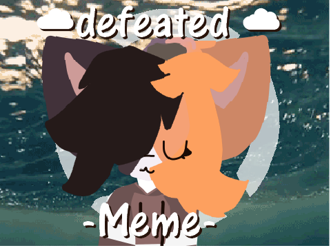| ☁ defeated ☁ | Meme |