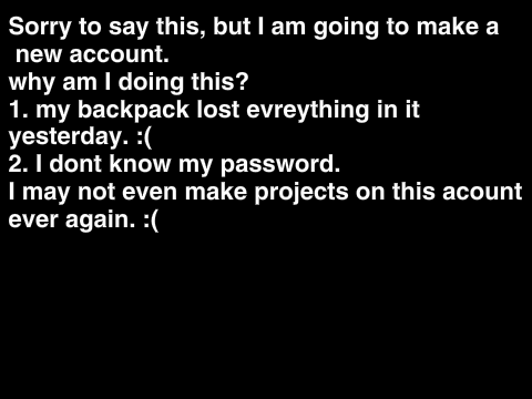 I am making a new account.