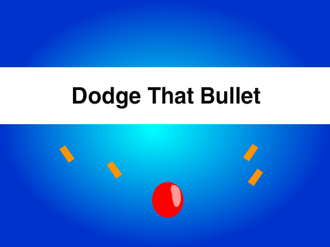 Dodge that bullet!! (Stage 1)
