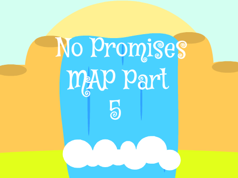 No Promises MAP Part 5