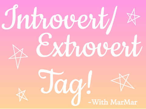 Introvert/extrovert tag with MarMar!! 