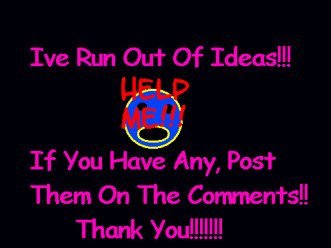 I Need Ideas!!!