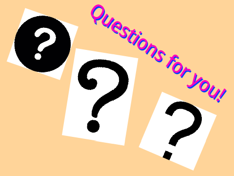Questions!