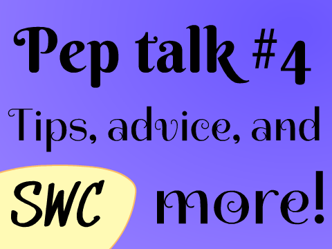 SWC Pep Talk #4 (Tips, advice, and more!)