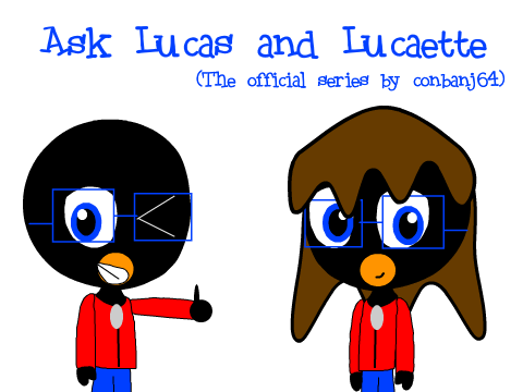 Ask Lucas and Lucaette (The Offcial Series by conbanj64)