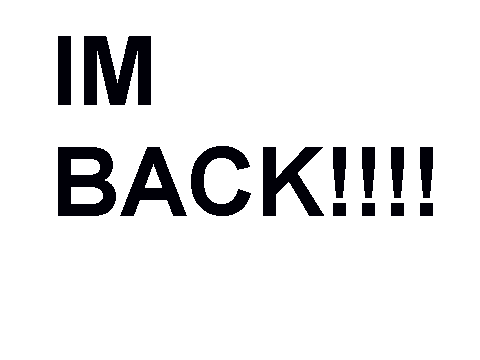 Im Back!