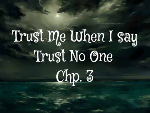 Chp. 3 Rook's POV Trust Me/Trust No One
