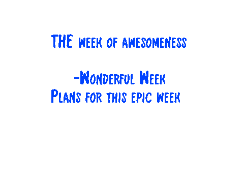 Wonderful Week-Plans for this EPIC week