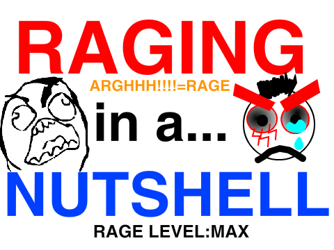 Raging in a nutshell