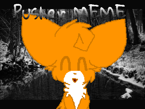 >>Pusher MEME>>