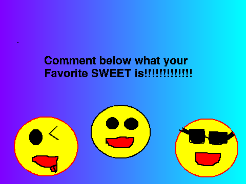  I love sweet things!!!!!!!!!!!