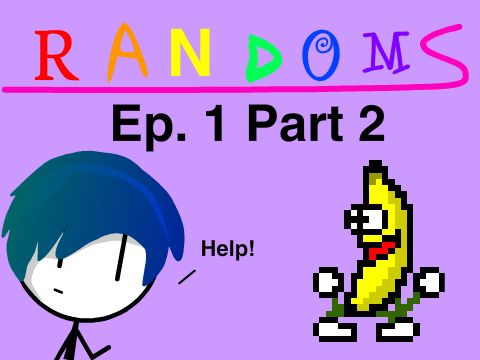 Randoms Ep.1 Part 2