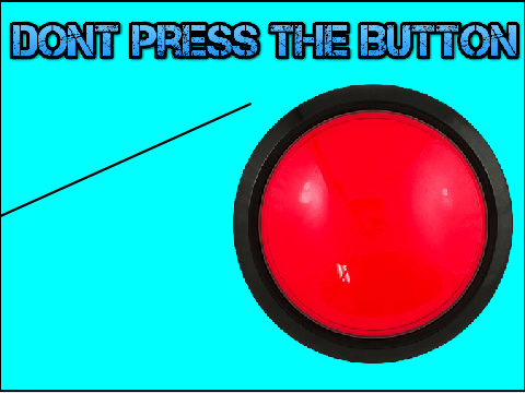 Don't Press the Button!