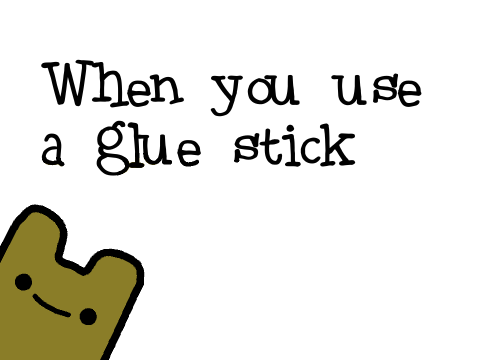 When you use a glue stick