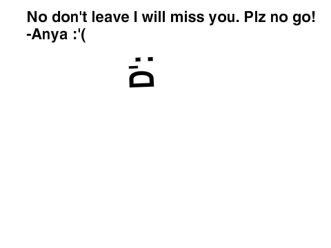 DON'T LEAVE IF YOU LEAVE I WILL BE SOOOOOOOOOOO MAAAAADD :'( D: DX 