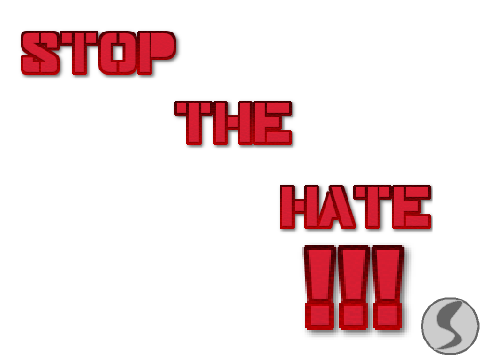 STOP THE HATE!!!!!!!!!! 