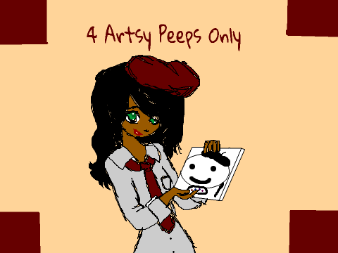 4 Artsy Peeps Only