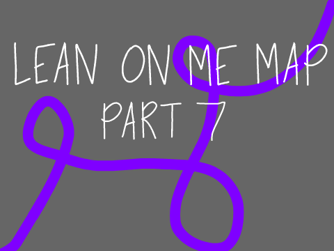 Lean On Me - 100 Follower MAP -PART 7