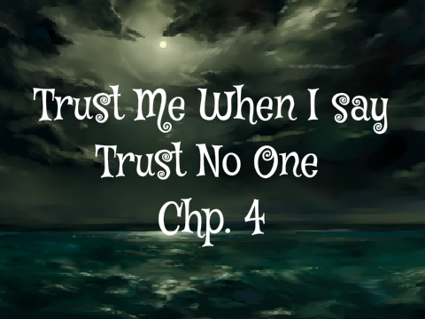 Chp. 4 Petra's POV Trust Me/Trust No One