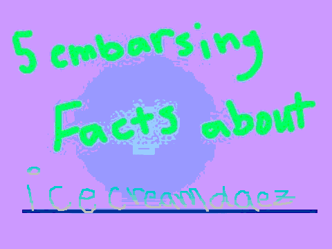 5_embarrsing_facts_about IceCreamDaez