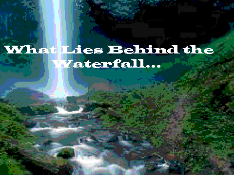 What lies Behind the Waterfall
